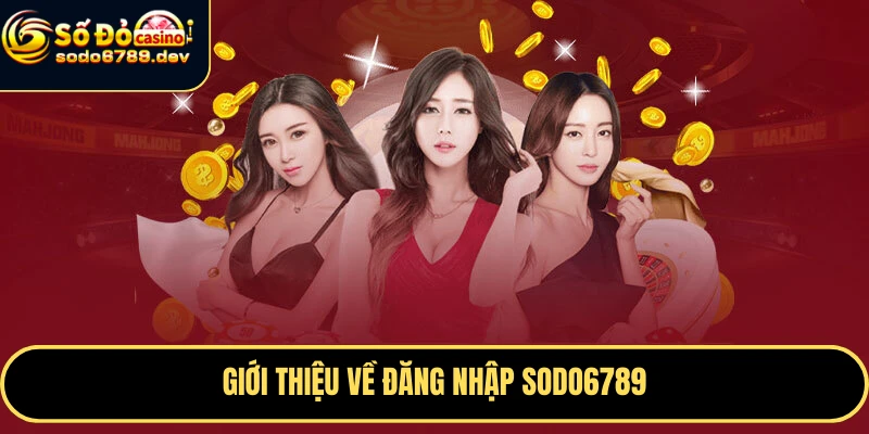 Đăng Nhập Sodo6789 An Toàn, Dễ Dàng Và Những Lợi Ích Nổi Bật 5 Giới thiệu về đăng nhập Sodo6789