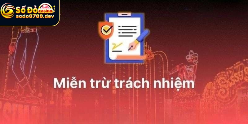 Miễn Trừ Trách Nhiệm - Tại Sao Nó Quan Trọng Trong Nhà Cái? 7 Lý do thực hiện miễn trừ về trách nhiệm