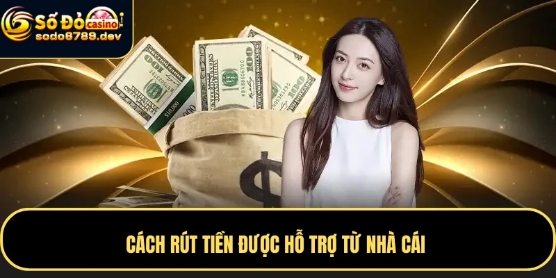 Rút Tiền Sodo6789 Nhanh Chóng, An Toàn – Hướng Dẫn Chi Tiết 7 Cách rút tiền được hỗ trợ từ nhà cái